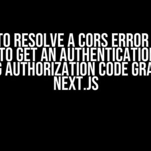 How to Resolve a CORS Error when Trying to Get an Authentication Token using Authorization Code Grant in Next.js