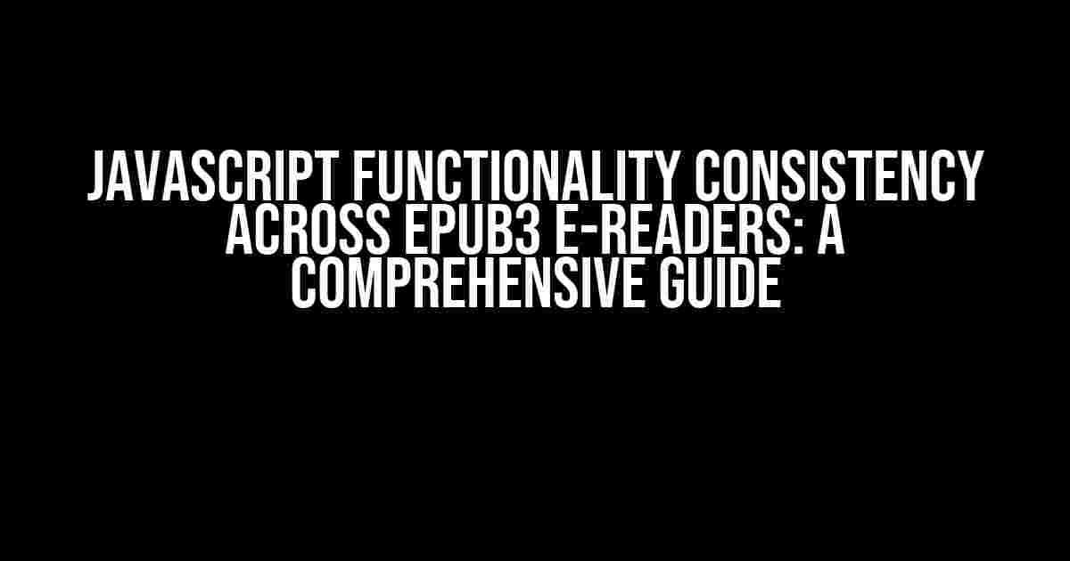 JavaScript Functionality Consistency Across EPUB3 E-Readers: A Comprehensive Guide