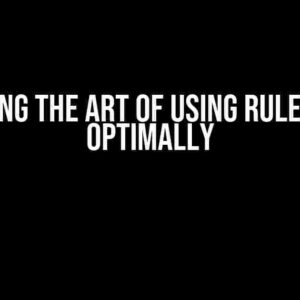 Mastering the Art of Using Rules Engine Optimally