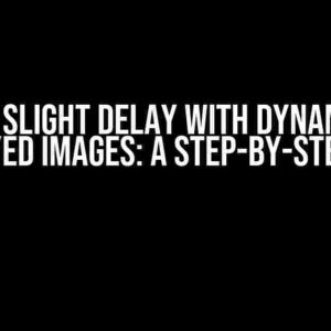 Show a Slight Delay with Dynamically Displayed Images: A Step-by-Step Guide