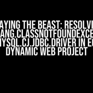 Slaying the Beast: Resolving java.lang.ClassNotFoundException: com.mysql.cj.jdbc.Driver in Eclipse Dynamic Web Project