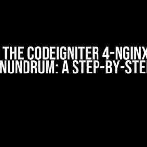 Solving the CodeIgniter 4-Nginx Server 404 Conundrum: A Step-by-Step Guide