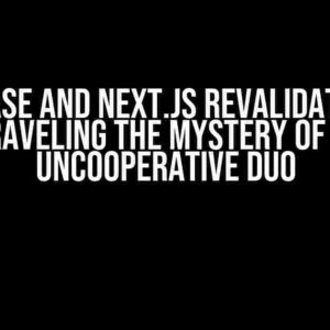 Supabase and Next.js RevalidatePath: Unraveling the Mystery of the Uncooperative Duo