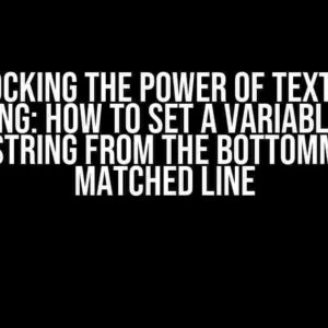 Unlocking the Power of Text File Parsing: How to Set a Variable to a Substring from the Bottommost Matched Line